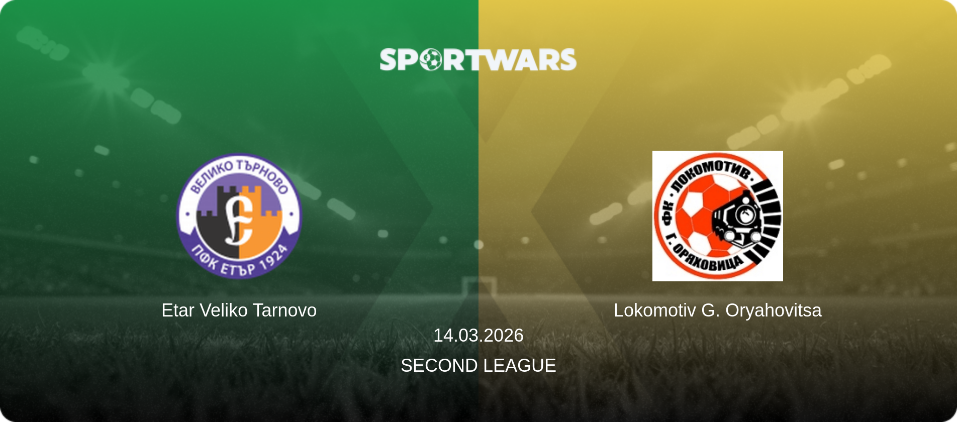 Etar Veliko Tarnovo — Lokomotiv G. Oryahovitsa, 14.03.2026 — Second League (match preview)