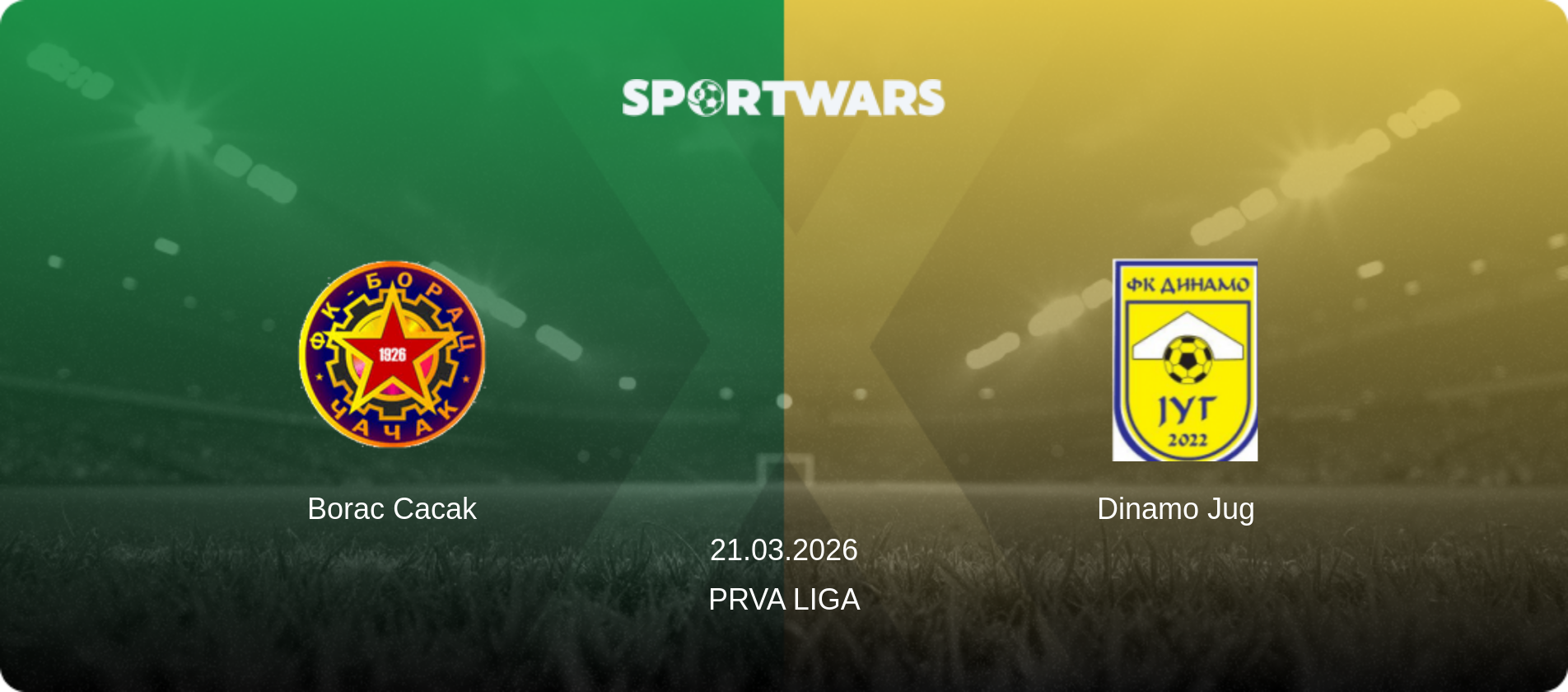 Borac Cacak — Dinamo Jug, 21.03.2026 — Prva Liga (match preview)