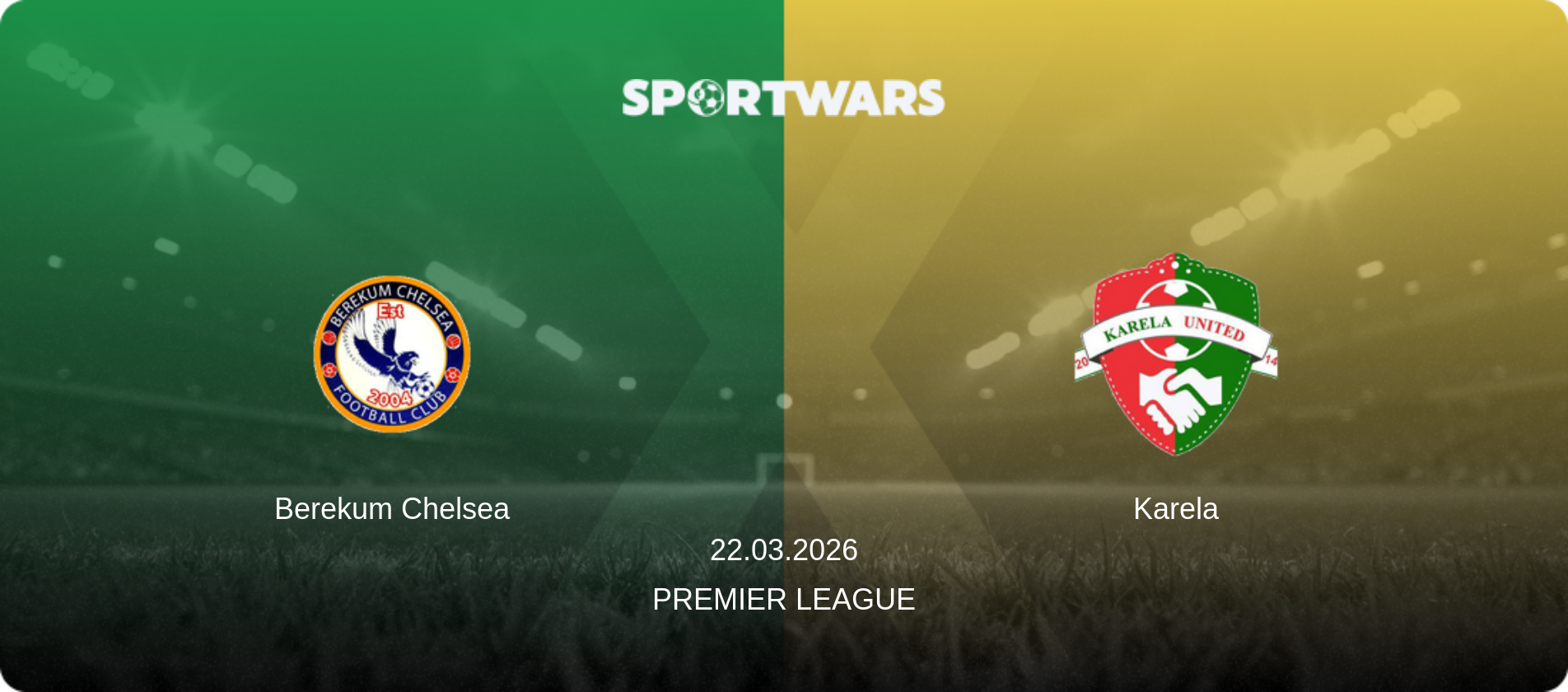 Berekum Chelsea — Karela, 22.03.2026 — Premier League (match preview)