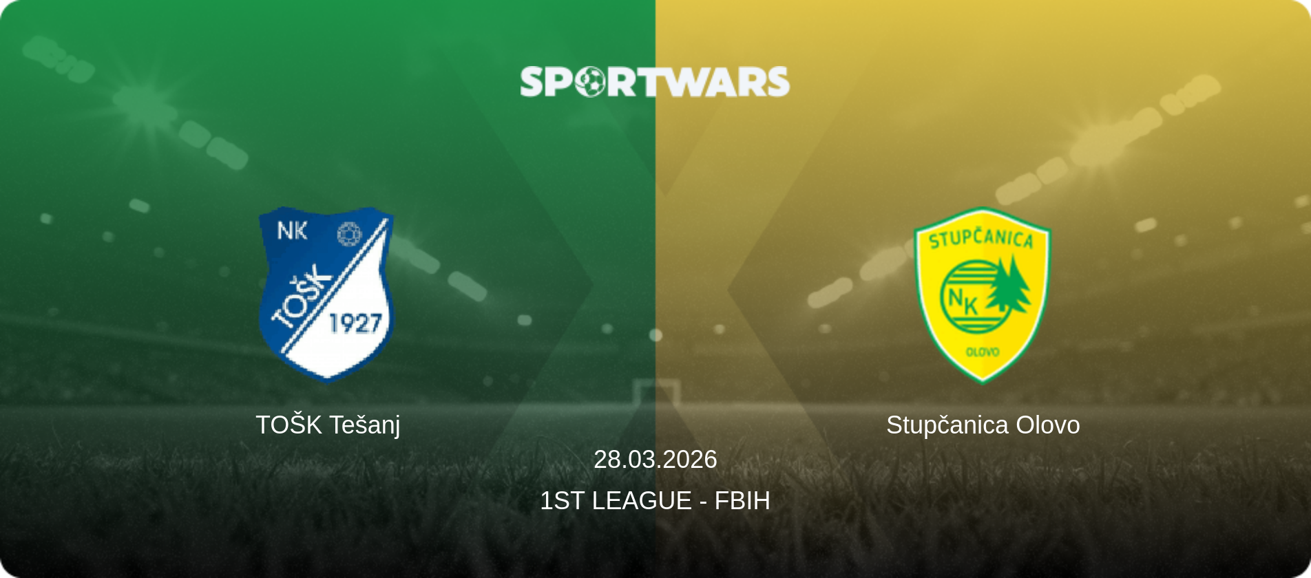 TOŠK Tešanj — Stupčanica Olovo, 28.03.2026 — 1st League - FBiH (match preview)