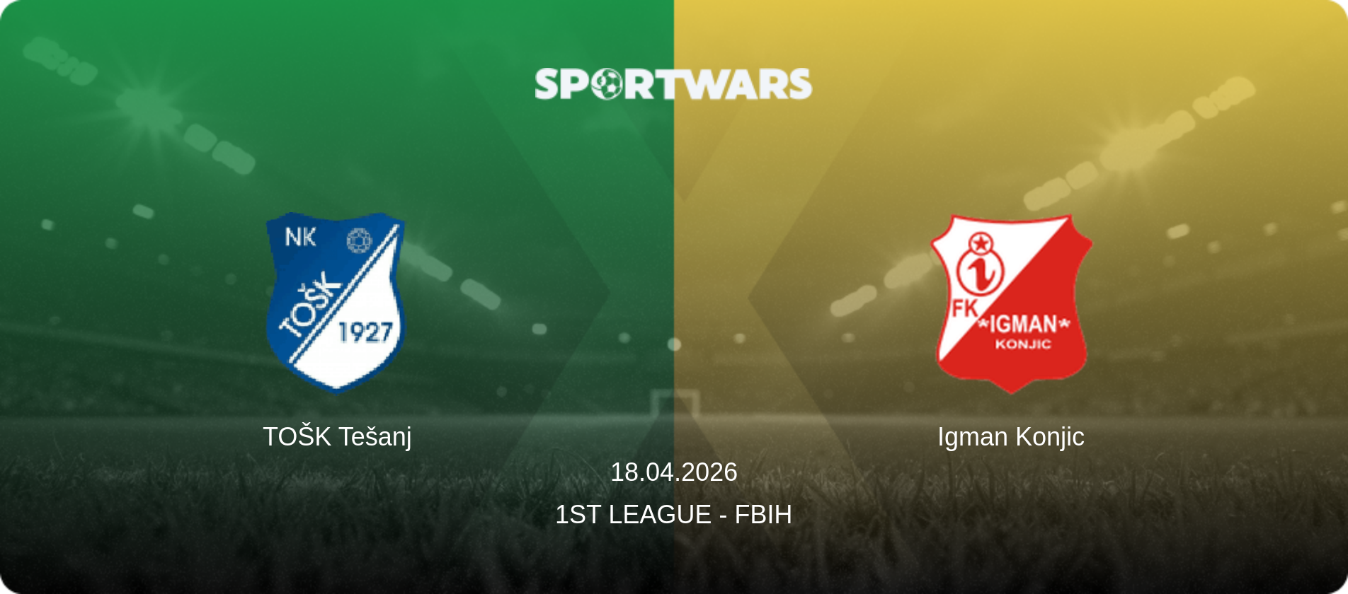 TOŠK Tešanj — Igman Konjic, 18.04.2026 — 1st League - FBiH (match preview)