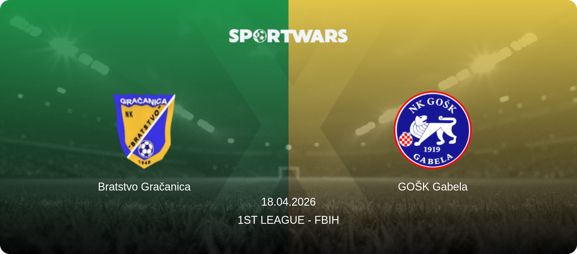 Bratstvo Gračanica — GOŠK Gabela, 18.04.2026 — 1st League - FBiH (match preview)