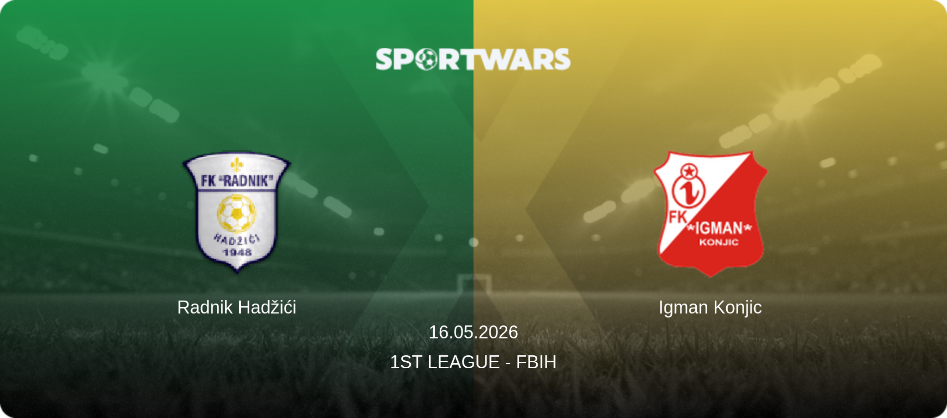 Radnik Hadžići — Igman Konjic, 16.05.2026 — 1st League - FBiH (match preview)