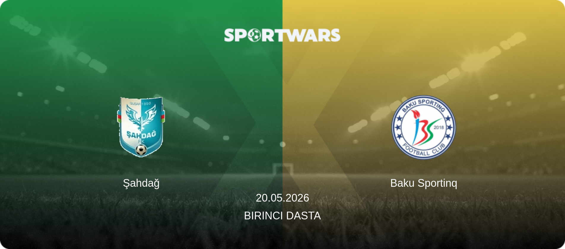 Şahdağ — Baku Sportinq, 20.05.2026 — Birinci Dasta (match preview)