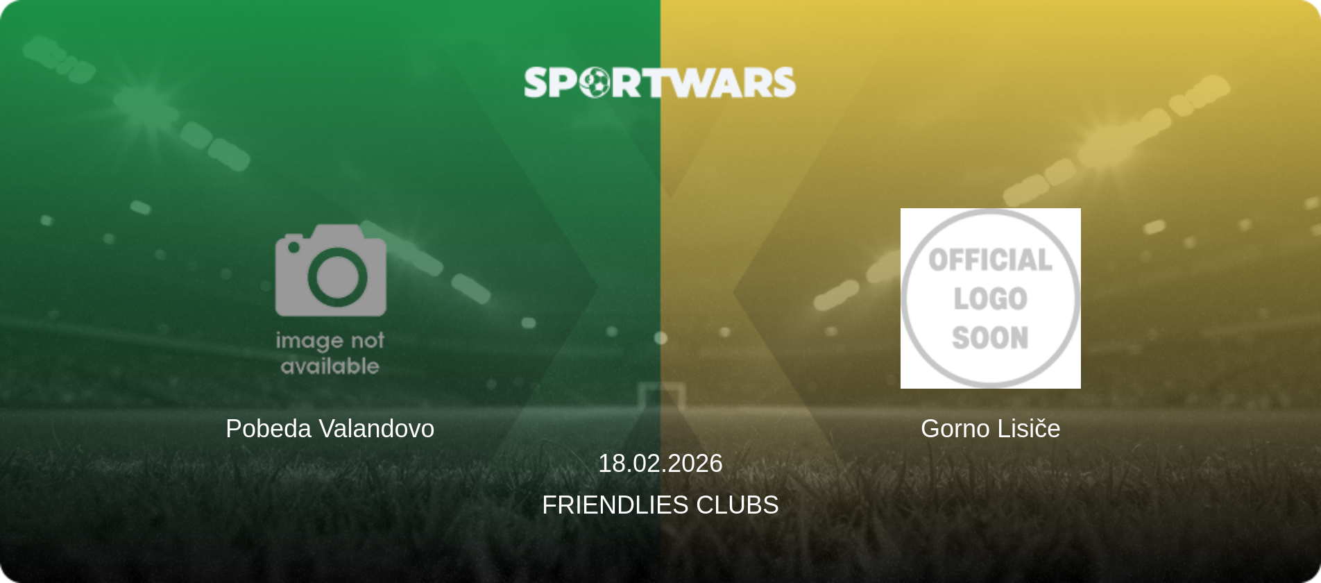 Pobeda Valandovo — Gorno Lisiče, 18.02.2026 — Friendlies Clubs (match preview)