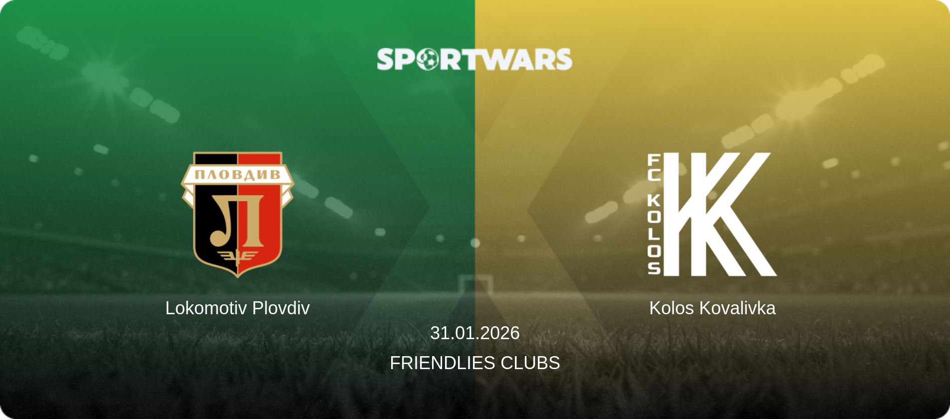 Lokomotiv Plovdiv — Kolos Kovalivka, 31.01.2026 — Friendlies Clubs (match preview)