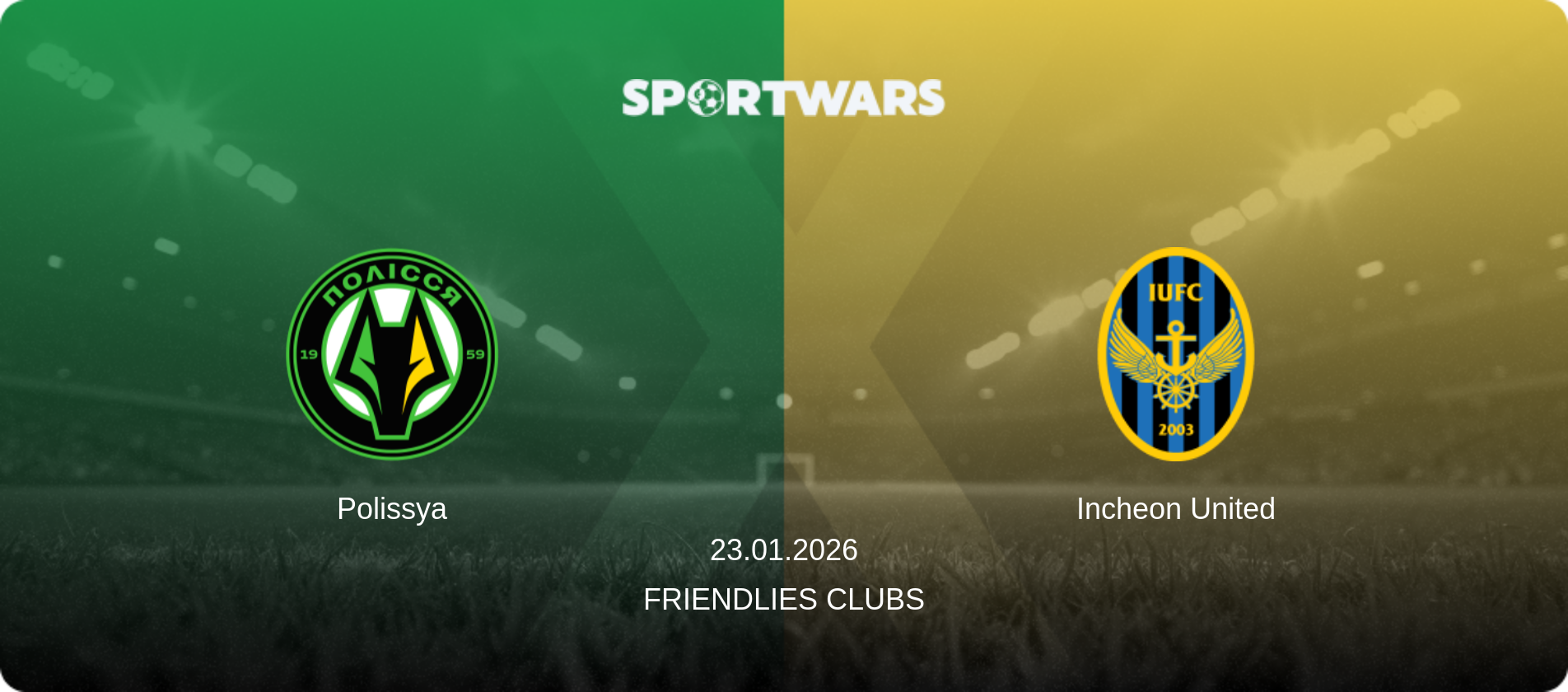 Polissya — Incheon United, 23.01.2026 — Friendlies Clubs (match preview)
