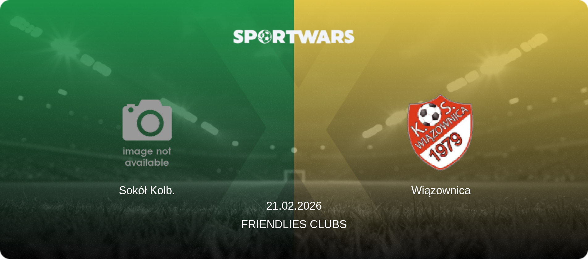 Sokół Kolb. — Wiązownica, 21.02.2026 — Friendlies Clubs (match preview)