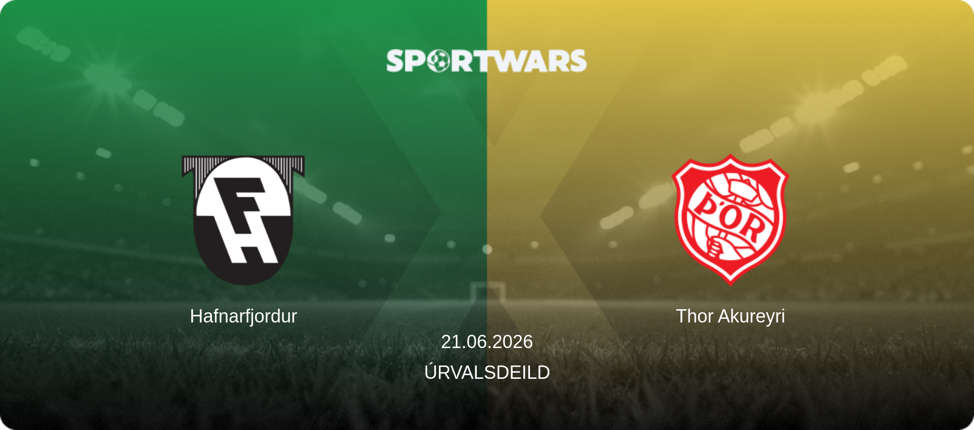 Hafnarfjordur — Thor Akureyri, 21.06.2026 — Úrvalsdeild (match preview)