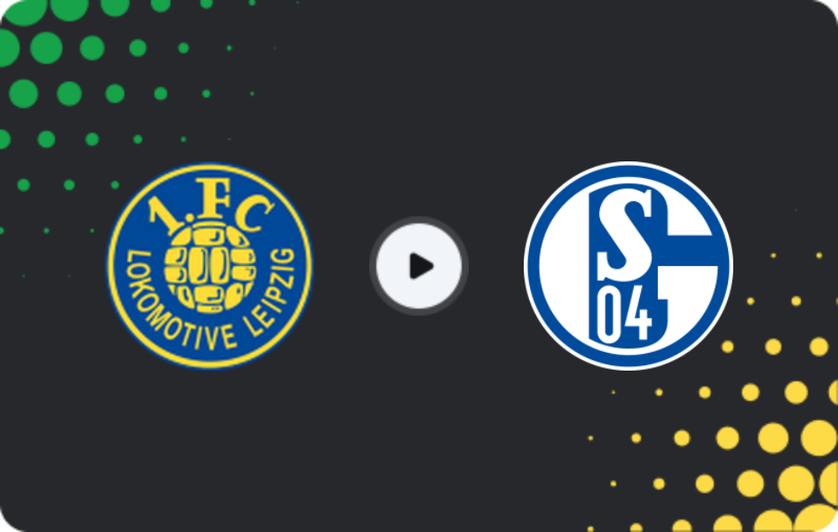 Where to watch Lokomotive Leipzig — Schalke 04, DFB Pokal, 17.08.2025