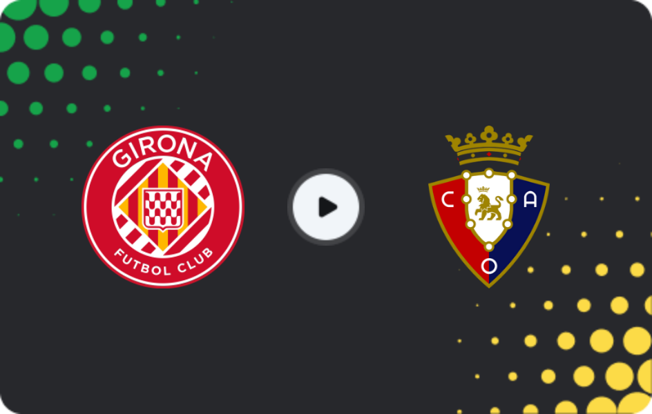 Where to watch Girona — Osasuna, La Liga, 11.01.2026