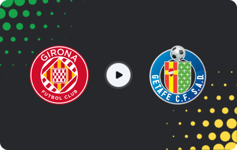 Where to watch Girona — Getafe, La Liga, 25.01.2026