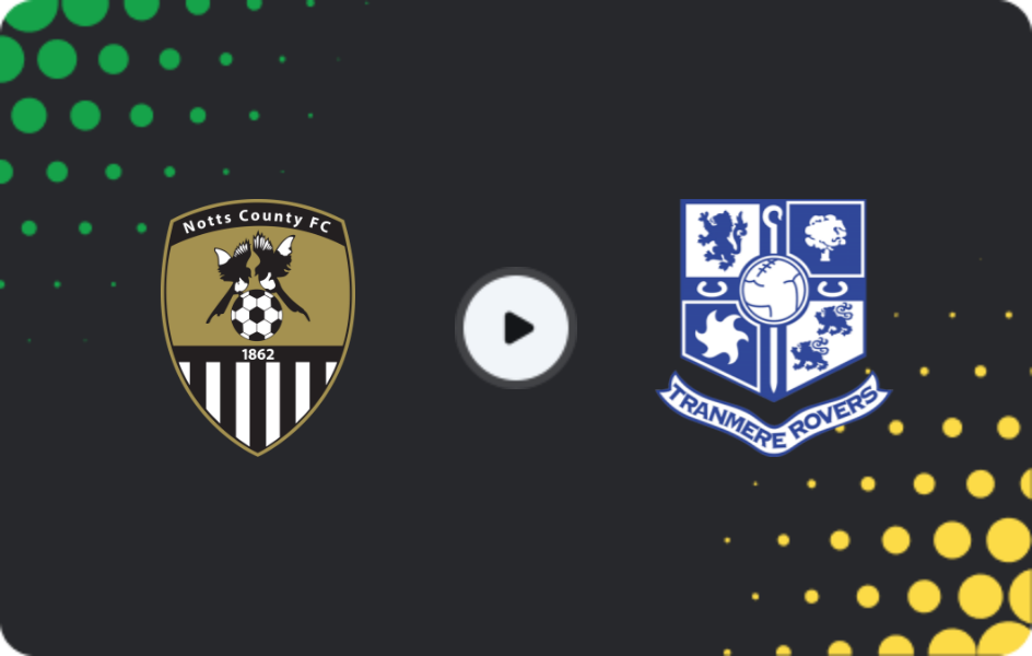 Where to watch Notts County — Tranmere, League Two, 21.02.2026
