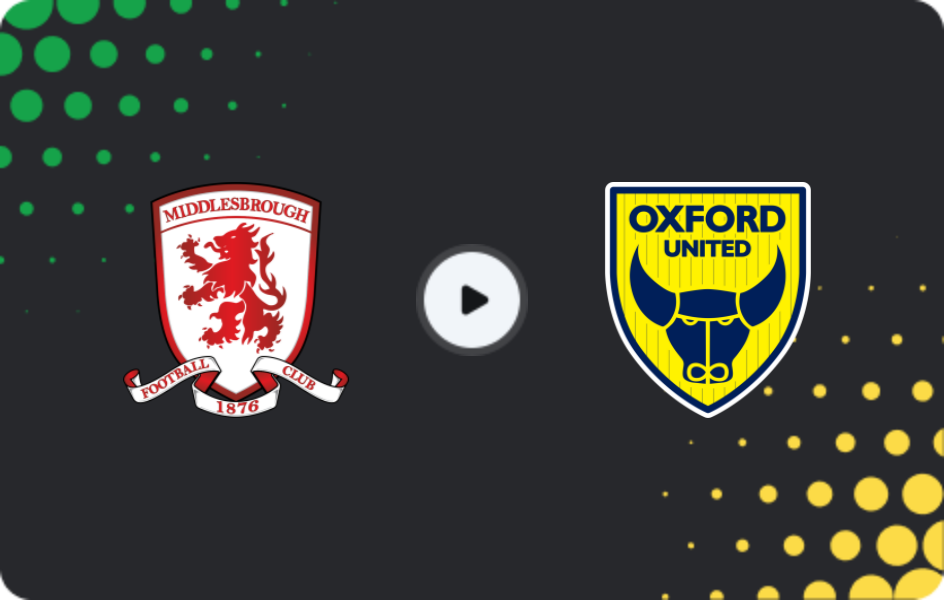 Where to watch Middlesbrough — Oxford United, Championship, 21.02.2026