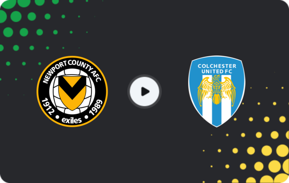 Where to watch Newport County — Colchester, League Two, 07.03.2026