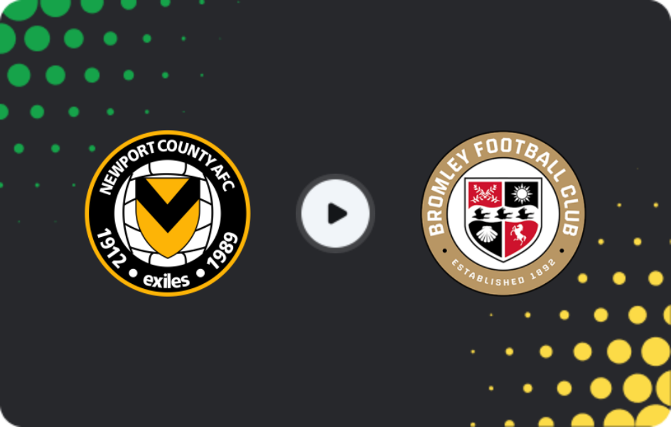 Where to watch Newport County — Bromley, League Two, 17.03.2026