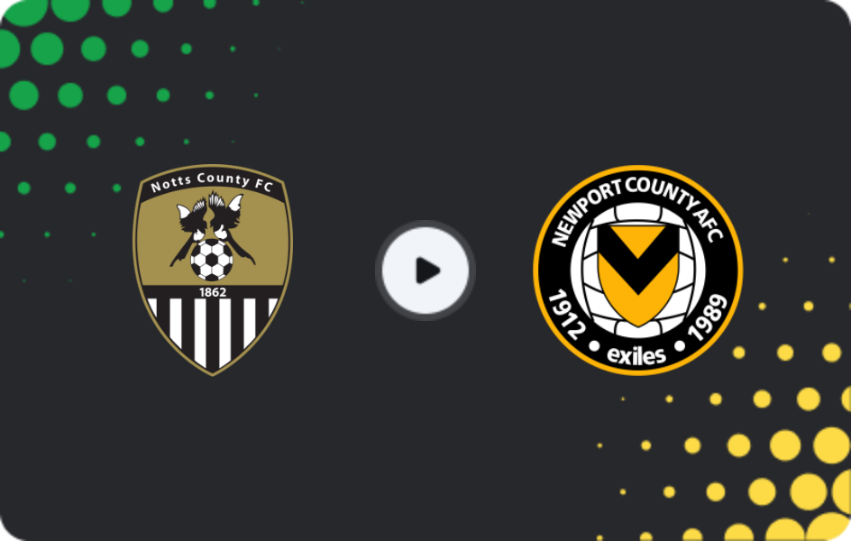 Where to watch Notts County — Newport County, League Two, 06.04.2026