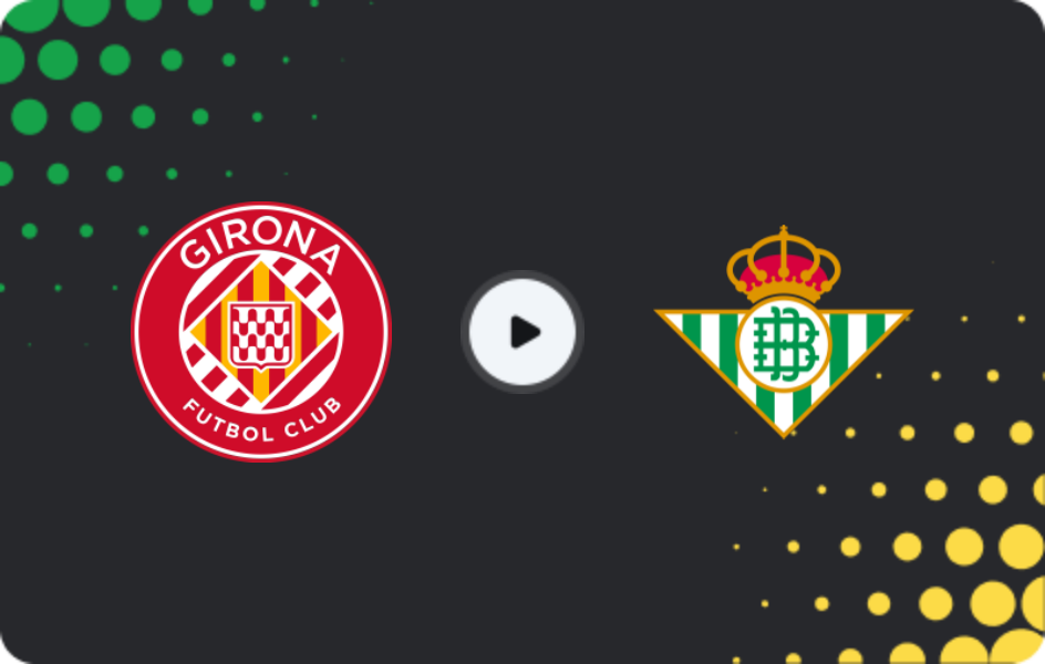 Where to watch Girona — Real Betis, La Liga, 22.04.2026