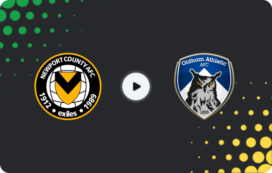 Where to watch Newport County — Oldham, League Two, 25.04.2026