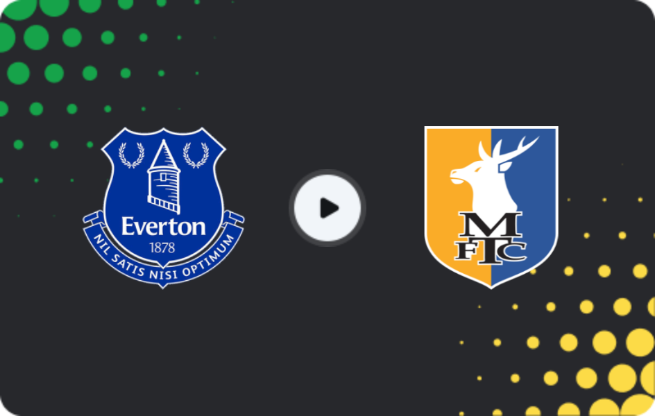 Where to watch Everton — Mansfield Town, League Cup, 27.08.2025