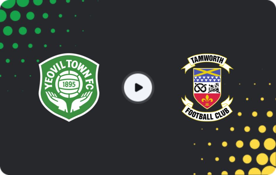 Where to watch Yeovil Town — Tamworth, National League, 31.01.2026
