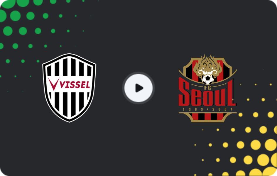 Where to watch Vissel Kobe — FC Seoul, AFC Champions League, 10.02.2026
