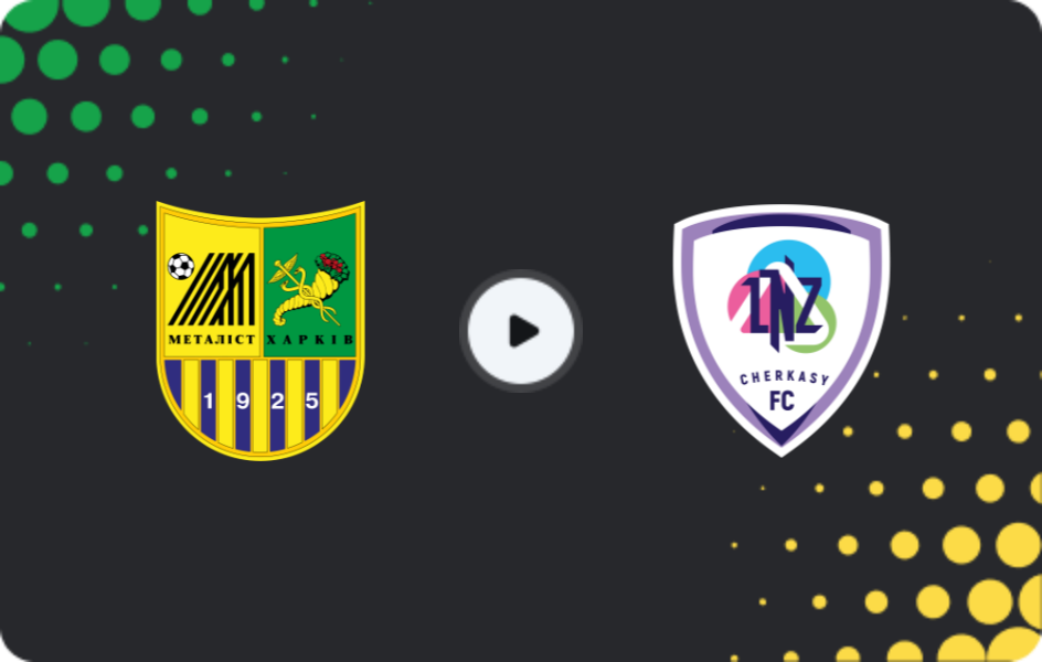 Where to watch Metalist Kharkiv — LNZ Cherkasy, Cup, 17.09.2025