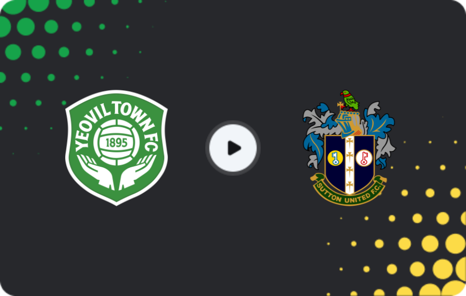 Where to watch Yeovil Town — Sutton Utd, National League, 25.02.2026
