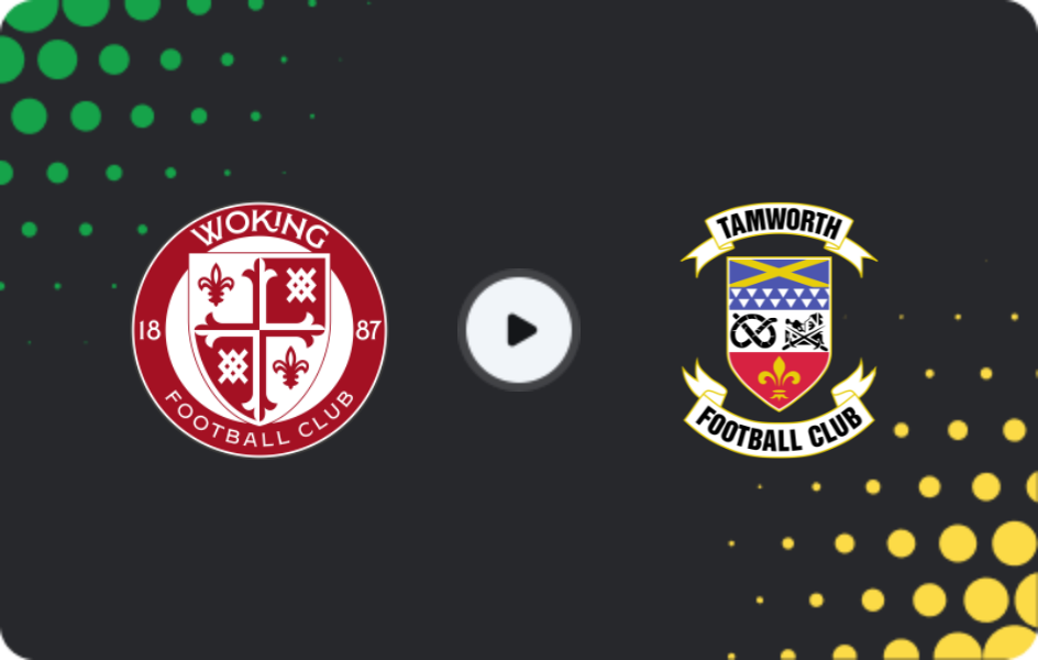 Where to watch Woking — Tamworth, National League, 07.03.2026