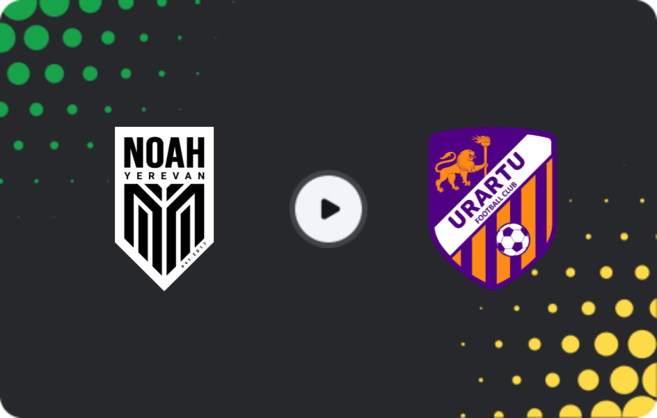 Where to watch FC Noah — FC Urartu, Premier League, 18.10.2025