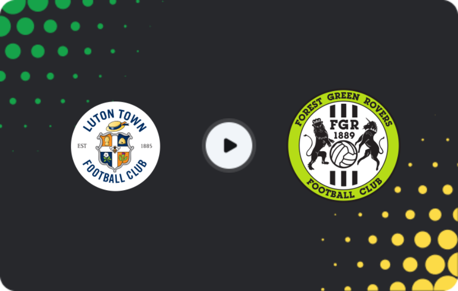 Where to watch Luton Town — Forest Green, FA Cup, 31.10.2025