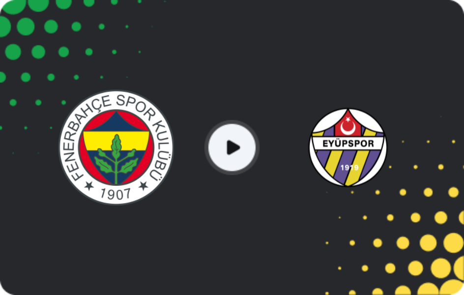 Where to watch Fenerbahce — Eyüpspor, Süper Lig, 17.05.2026