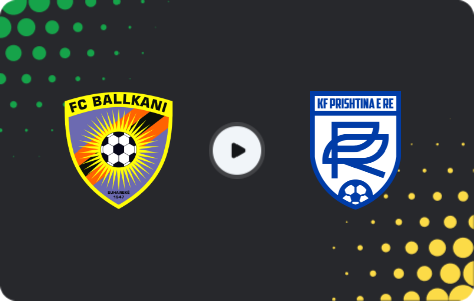 Where to watch Ballkani — Prishtina e Re, Superliga, 06.12.2025