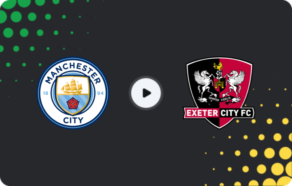Where to watch Manchester City — Exeter City, FA Cup, 10.01.2026