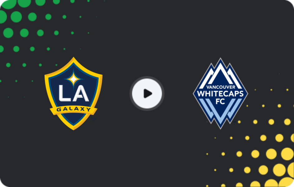 Where to watch Los Angeles Galaxy — Vancouver Whitecaps, MLS, 03.05.2026