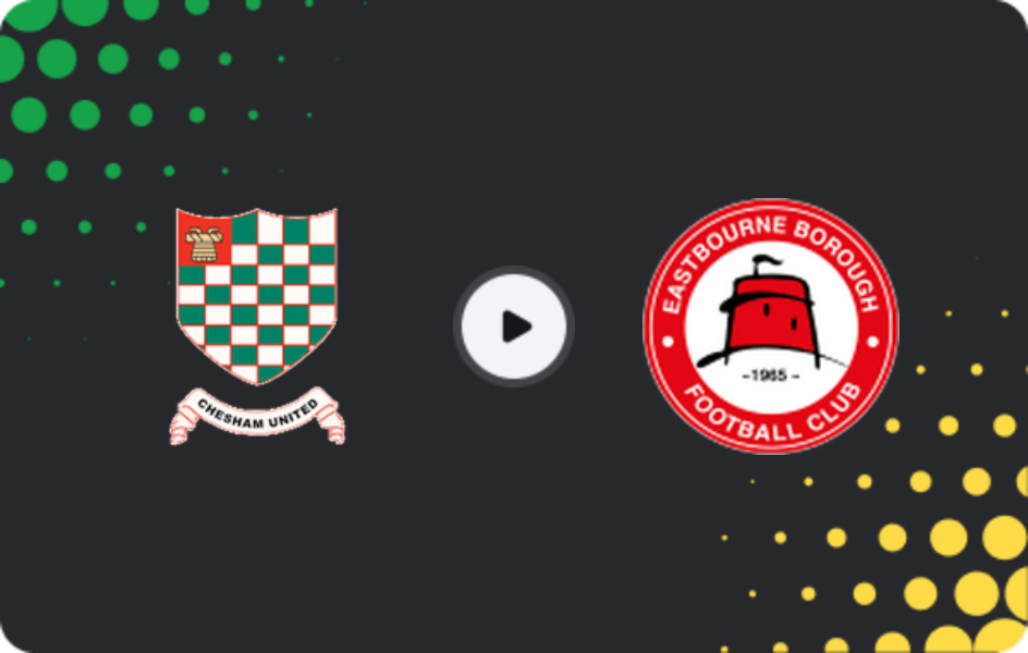 Where to watch Chesham United — Eastbourne Borough, National League - South, 07.02.2026