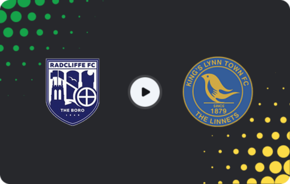 Where to watch Radcliffe — King's Lynn Town, National League - North, 07.02.2026