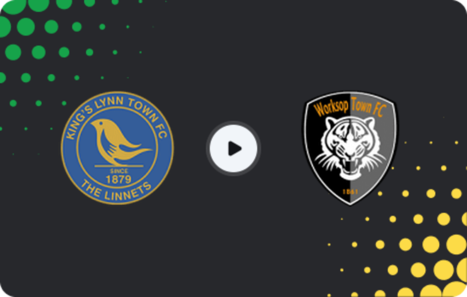 Where to watch King's Lynn Town — Worksop Town, National League - North, 10.02.2026