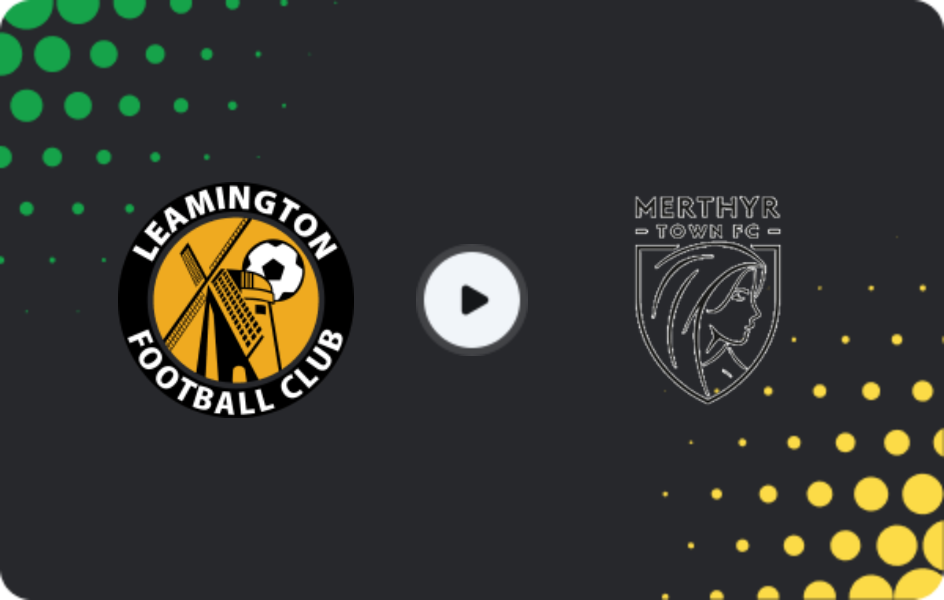 Where to watch Leamington — Merthyr Town, National League - North, 24.02.2026