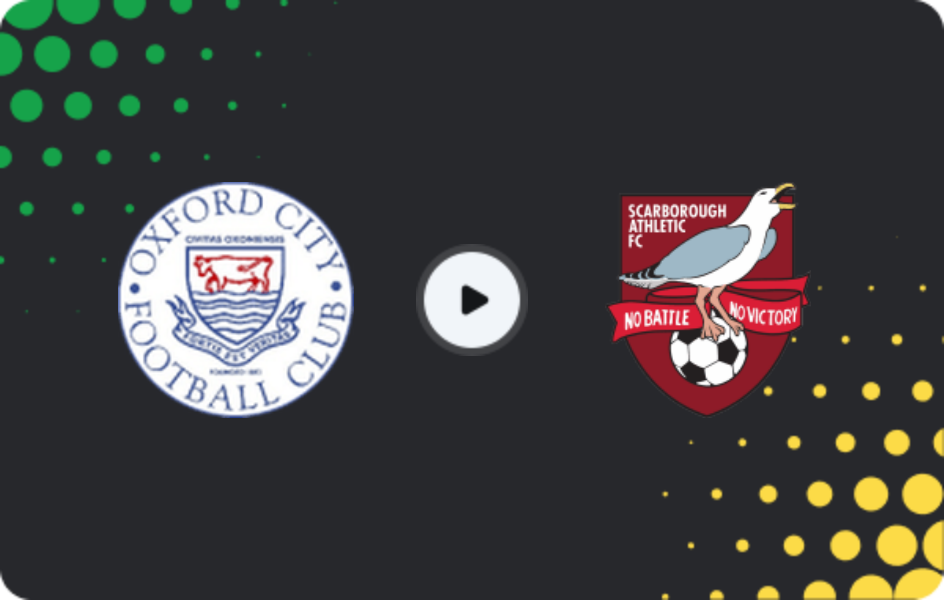 Where to watch Oxford City — Scarborough Athletic, National League - North, 07.03.2026