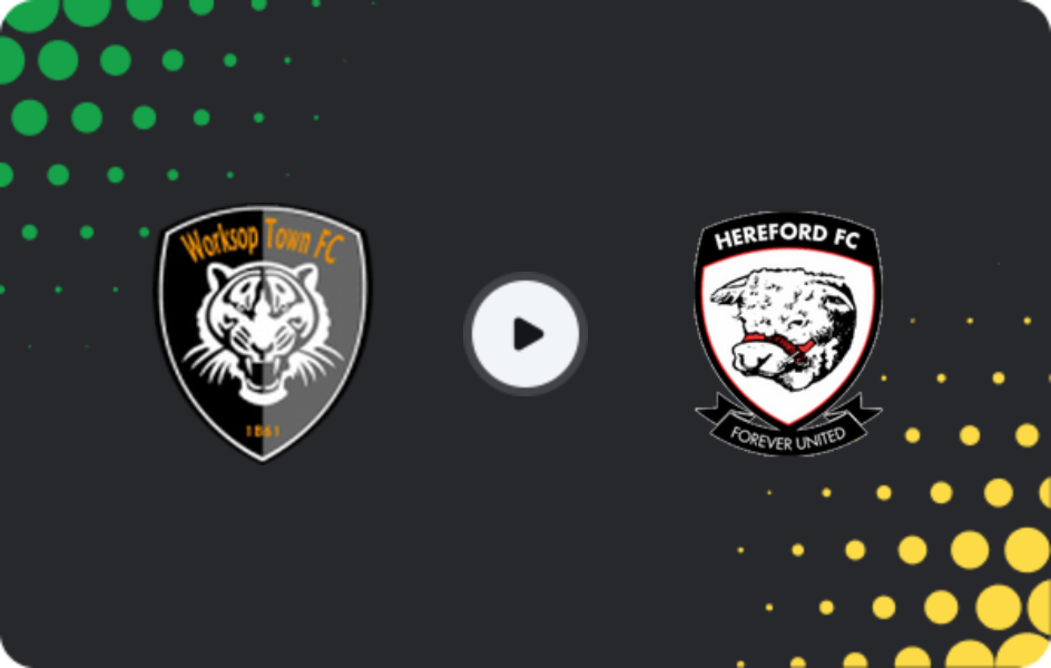 Where to watch Worksop Town — Hereford, National League - North, 07.03.2026