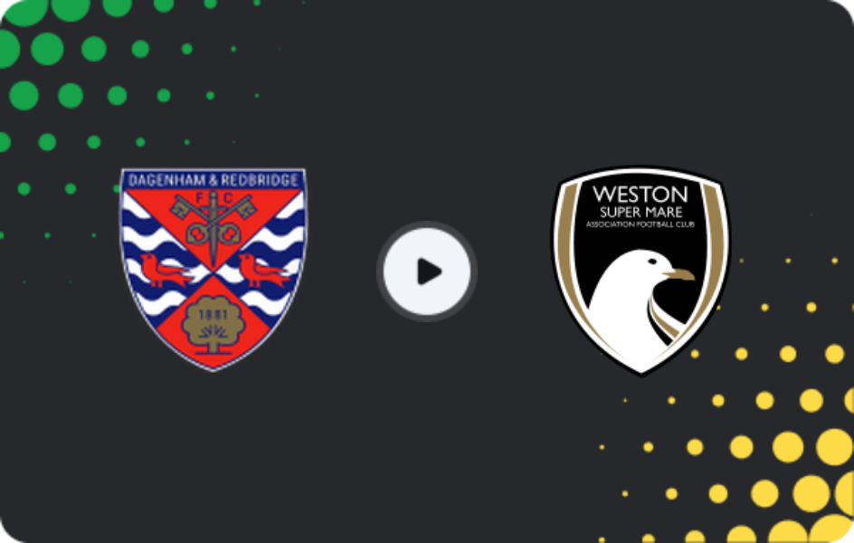 Where to watch Dagenham & Redbridge — Weston-super-Mare, National League - South, 18.04.2026