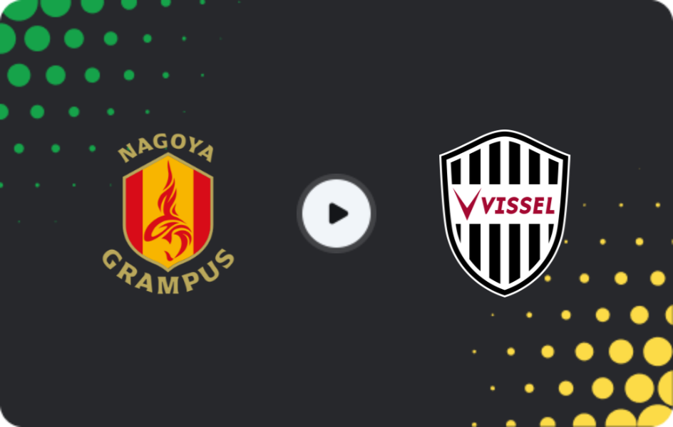 Where to watch Nagoya Grampus — Vissel Kobe, J1 League, 14.03.2026