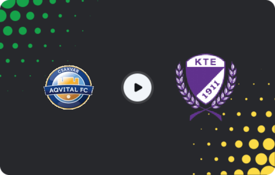 Where to watch Csakvar — Kecskeméti TE, NB II, 22.03.2026