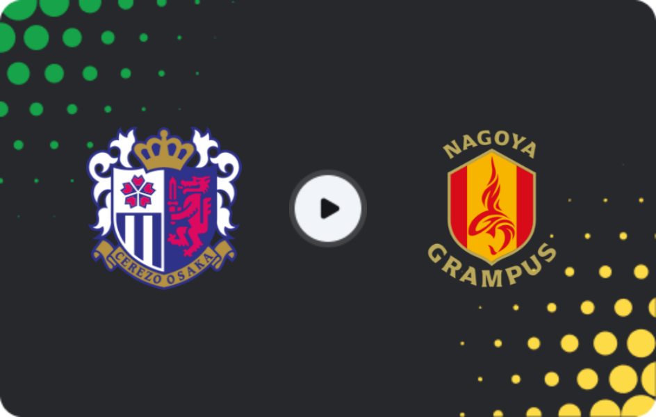 Where to watch Cerezo Osaka — Nagoya Grampus, J1 League, 17.05.2026