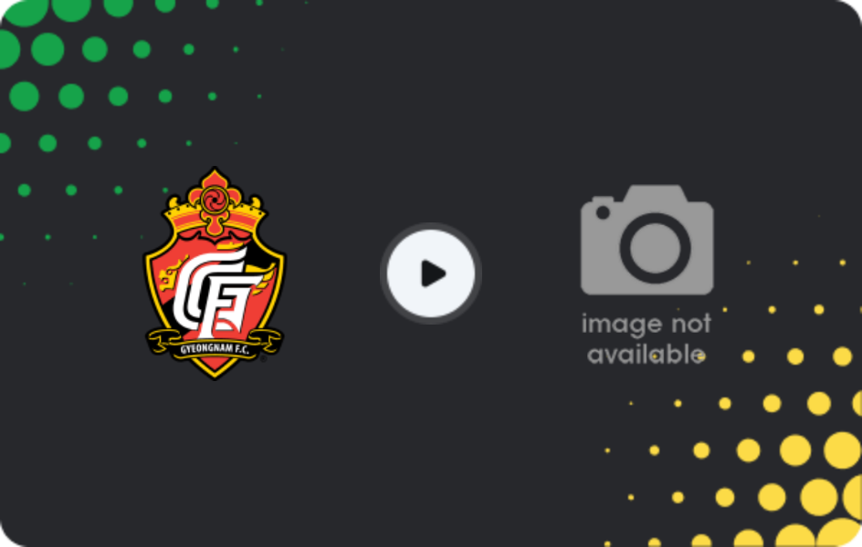 Where to watch Gyeongnam FC — Yongin City, K-League 2, 06.06.2026