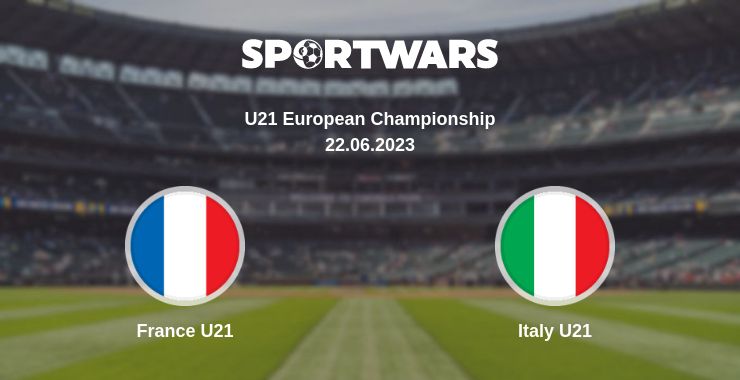 Where to watch the match France U21 - Italy U21