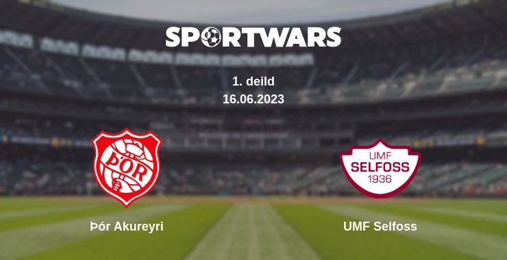 Where to watch the match Þór Akureyri - UMF Selfoss