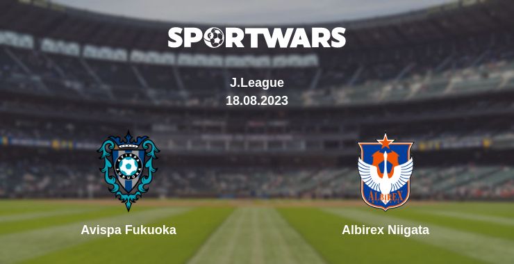 Where to watch the match Avispa Fukuoka - Albirex Niigata