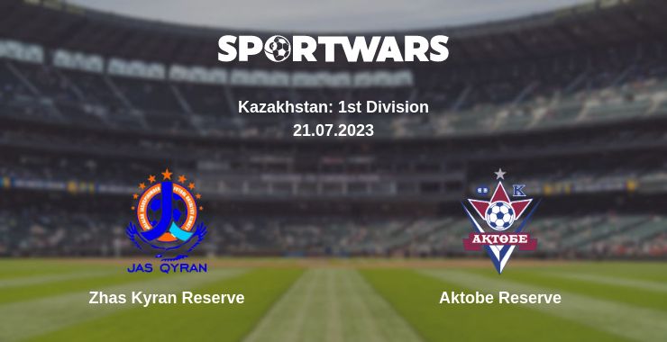 Where to watch the match Zhas Kyran Reserve - Aktobe Reserve